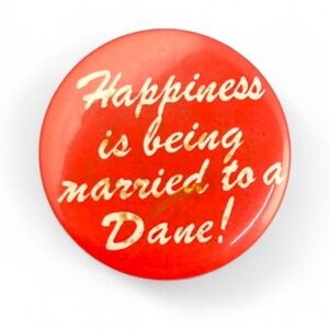 Vintage Red “Happiness is being married to a Dane” Button